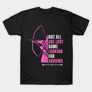 Not All Are Lost Some Looking For Arrows - Bow Funny Archery T-Shirt